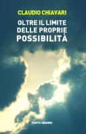 Oltre il limite delle proprie possibilità di Claudio Chiavari edito da Porto Seguro