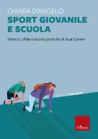 Sport giovanile e scuola. Intrecci, sfide e buone pratiche di Dual Career di Chiara D'Angelo edito da Erickson