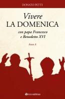 Vivere la domenica con papa Francesco e Benedetto XVI. Anno A di Donato Petti edito da Tau