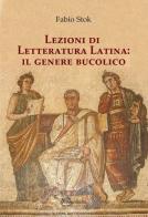 Lezioni di letteratura latina: il genere bucolico. Ediz. per la scuola di Fabio Stok edito da Universitalia