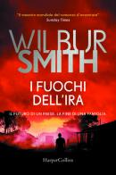 I fuochi dell'ira di Wilbur Smith edito da HarperCollins Italia