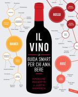 Il vino. La guida smart per chi ama bere. Nuova ediz. di Madeline Puckette, Justin Hammack edito da Vallardi A.