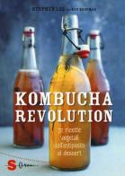 Kombucha Revolution. 72 ricette vegetali dall'antipasto al dessert. Ediz. illustrata di Stephen Lee, Ken Koopman edito da Sonda