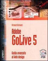 Adobe GoLive 5. Guida avanzata al Web design. Con CD-ROM di Richard Schrand edito da Apogeo