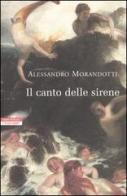 Il canto delle sirene. Cronache dal mondo dell'arte di Alessandro Morandotti edito da Neri Pozza
