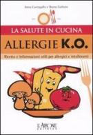 Allergie k.o. Ricette e informazioni utili per allergici e intolleranti di Anna Cantagallo, Bruna Garbuio edito da L'Airone Editrice Roma
