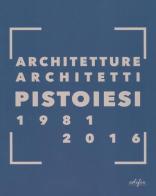 Architetture architetti pistoiesi 1981-2016. Ediz. a colori edito da EDIFIR