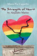 The strenght of heart by Alejandro Marmo di Maria Pia Cappello edito da Graus Edizioni
