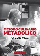 Metodo culinario metabolico. Io con voi... di Luca Barbieri edito da La Compagnia della Stampa
