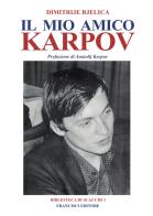 Il mio amico Karpov di Dimitrije Bjelica edito da Francisci