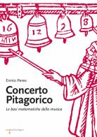 Concerto pitagorico. Le basi matematiche della musica di Ennio Peres edito da Iacobellieditore