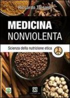 Medicina nonviolenta. Scienza della nutrizione etica di Riccardo Trespidi edito da 13Lab Edition