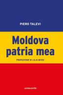 Moldova patria mea di Piero Talevi edito da Conte Camillo