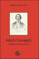 Adolfo Fumagalli. Il Paganini del pianoforte di Adalberto Riva edito da La Memoria del Mondo