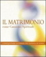 Il matrimonio come cammino spirituale di Shakti Parwha Kaur Khalsa edito da Ginevra Bentivoglio Editoria
