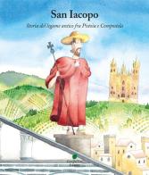 San Iacopo. Storia del legame antico fra Pistoia e Compostela di Martina Colligiani edito da Giorgio Tesi