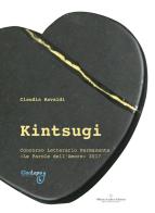 Kintsugi. Concorso letteriario permanente «Le parole dell'amore» 2017 edito da Officina Grafica Edizioni