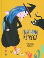 Turchina la strega. Ediz. a colori di Mariasole Brusa, Marta Sevilla edito da Matilda Editrice