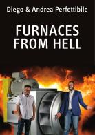 Furnaces from hell. Discover the secrets behind a high temperature fan «born» to work for decades in your furnace di Diego Perfettibile edito da Autopubblicato