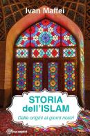 Storia dell'Islam. Dalle origini ai giorni nostri di Ivan Maffei edito da Youcanprint