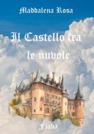 Il castello fra le nuvole di Maddalena Rosa edito da Youcanprint