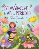Selvabbacche e le api in pericolo. Ediz. illustrata di Valeria Troncarelli edito da Chiaredizioni