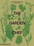 The garden chef. Recipes and stories from plant to plate edito da Phaidon