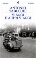 Viaggi e altri viaggi di Antonio Tabucchi edito da Feltrinelli