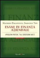 Esami di finanza aziendale. Applicazioni pratiche, temi, esercitazioni svolte di Maurizio Dallocchio, Emanuele Teti edito da Rizzoli