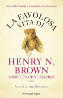 La favolosa vita di Henry N. Brown orsetto centenario di Anne H. Bubenzer edito da Sperling & Kupfer