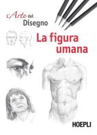 La figura umana. Esercizi. L'arte del disegno edito da Hoepli