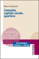 Comunità, capitale sociale, quartiere di Marco Castrignano edito da Franco Angeli