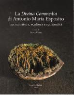 La Divina Commedia di Antonio Maria Esposito. Tra miniatura, scultura e spiritualità edito da Olschki