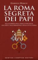 La Roma segreta dei papi di Gabriela Häbich edito da Newton Compton Editori