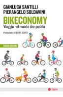 Bikeconomy. Viaggio nel mondo che pedala. Nuova ediz. di Gianluca Santilli, Pierangelo Soldavini edito da EGEA