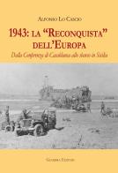 1943: la «Reconquista» dell'Europa. Dalla Conferenza di Casablanca allo sbarco in Sicilia di Alfonso Lo Cascio edito da Giambra