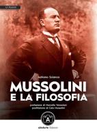 Mussolini e la filosofia di Adriano Scianca edito da Altaforte Edizioni