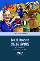 Tra le braccia dello sport di Gianluigi D'ambrosio edito da Edizioni Mare Verticale
