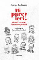 Mi pare ieri! Ricordi e ritratti di anni irripetibili di Ernesto Bassignano edito da Minerva Edizioni (Bologna)