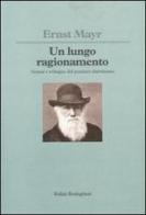 Un lungo ragionamento. Genesi e sviluppo del pensiero darwiniano di Ernst Mayr edito da Bollati Boringhieri