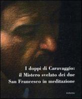 I doppi di Caravaggio: il mistero svelato dei due San Francesco in meditazione. Catalogo della mostra (Carpineto Romano, 5-10 settembre 2010) edito da Rubbettino