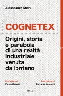 Cognetex. Origini, storia e parabola di una realtà industriale venuta da lontano di Alessandro Mirri edito da Itaca (Castel Bolognese)