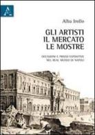 Gli artisti, il mercato, le mostre. Occasioni e prassi espositive nel Real Museo di Napoli di Alba Irollo edito da Aracne