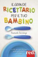 Il grande ricettario per il tuo bambino di Emanuela Sacconago edito da Red Edizioni