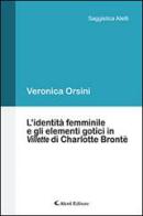 L' identità femminile e gli elementi gotici in «Villette» di Charlotte Brontë di Veronica Orsini edito da Aletti
