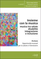 Insieme con la musica. Musica tra salute, disabilità, integrazione e inclusione di Mario Degli Stefani, Francesco Facchin, Manuela Guadagnini edito da CLEUP