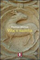 Vita e santità di Thomas Merton edito da Lindau