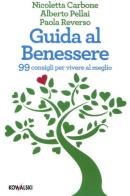 Guida al benessere. 99 consigli per vivere al meglio di Nicoletta Carbone, Alberto Pellai, Paola Reverso edito da Kowalski