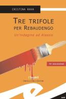 Tre trifole per Rebaudengo. Un'indagine ad Alassio di Cristina Rava edito da Frilli