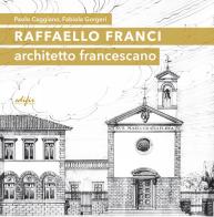 Raffaello Franci. Architetto francescano. Ediz. illustrata di Paolo Caggiano, Fabiola Gorgeri edito da EDIFIR